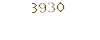 3930