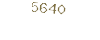 5640