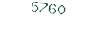 5760