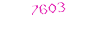 7603