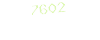 7602