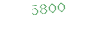 5800